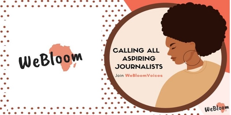 WeBloom Africa is calling 6 Aspiring Journalists to join their team