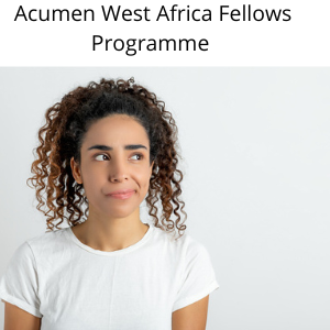 Acumen West Africa Fellows Programme (Fully Funded Leadership Programme for Emerging Leaders) 2023